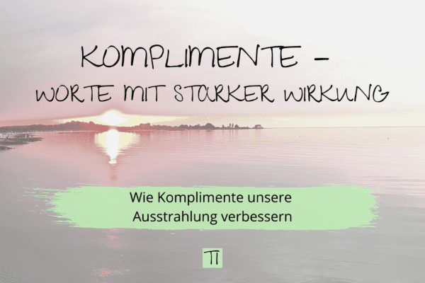 Komplimente - Worte mit starker Wirkung. Wie Komplimente unsere Ausstrahlung verbessern | Team Introvertiert