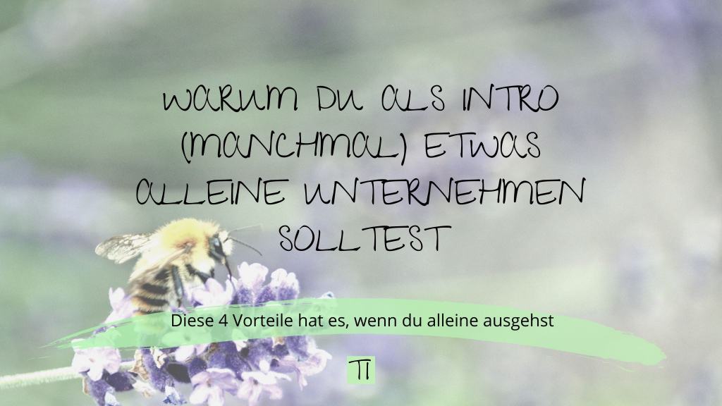 Titel: Warum du als Intro (manchmal) etwas alleine unternehmen solltest | Team Introvertiert