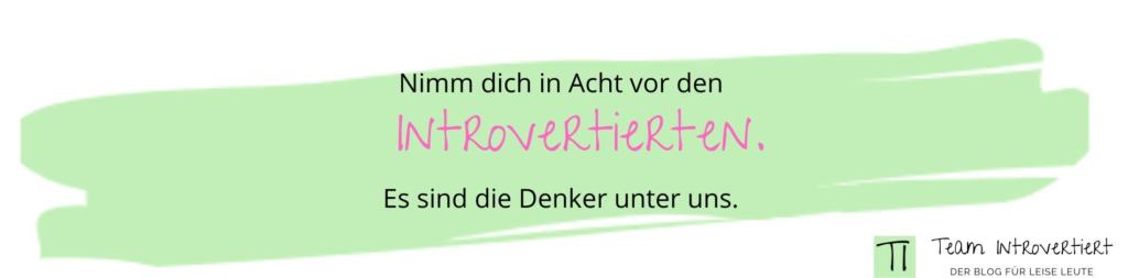 Nimm dich in Acht vor den Introvertierten. Es sind die Denker unter uns. | Team Introvertiert