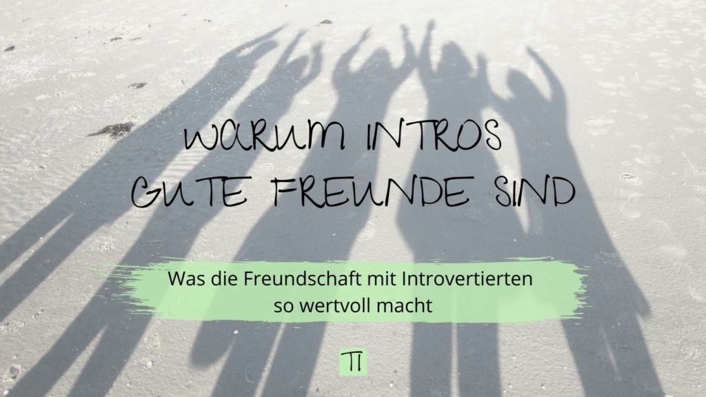 Titel: Warum Intros gute Freunde sind | Team Introvertiert