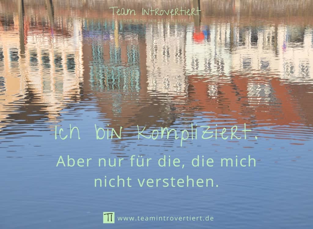 Ich bin kompliziert. Aber nur für die, die mich nicht verstehen. | Team Introvertiert