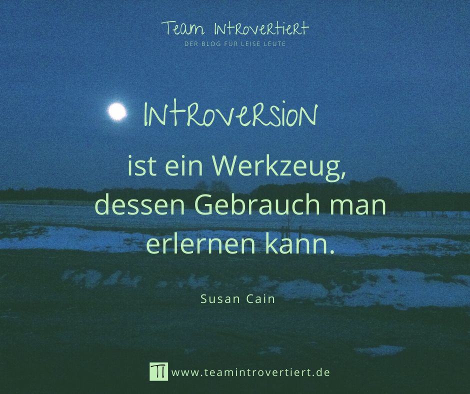 "Introversion ist ein Werkzeug, dessen Gebrauch man erlernen kann." (Susan Cain) | Team Introvertiert