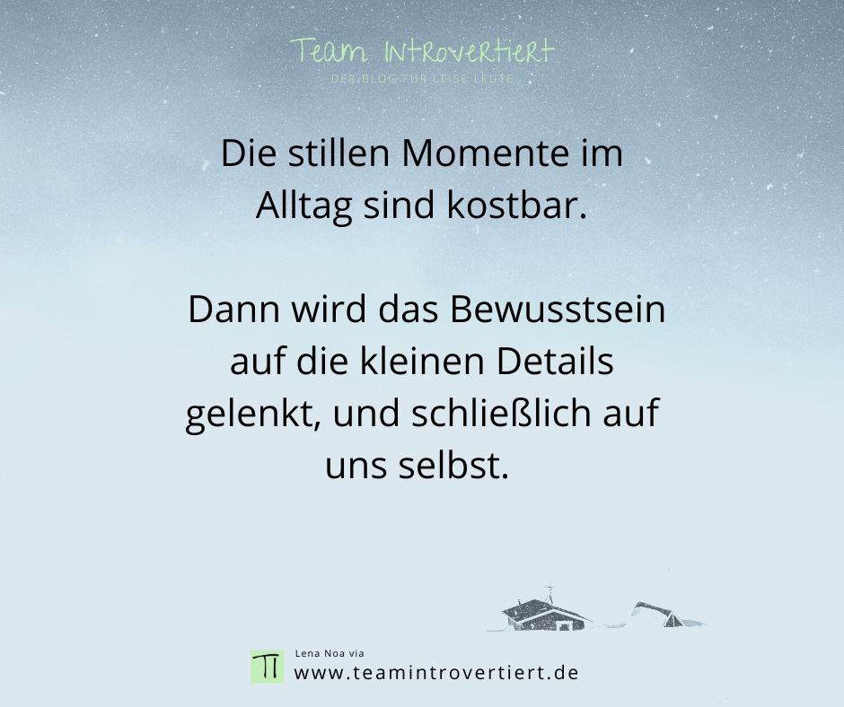 Die stillen Momente im Alltag sind kostbar. Dann wird das Bewusstsein auf die kleinen Details gelenkt, und schließlich auf uns selbst. | Team Introvertiert