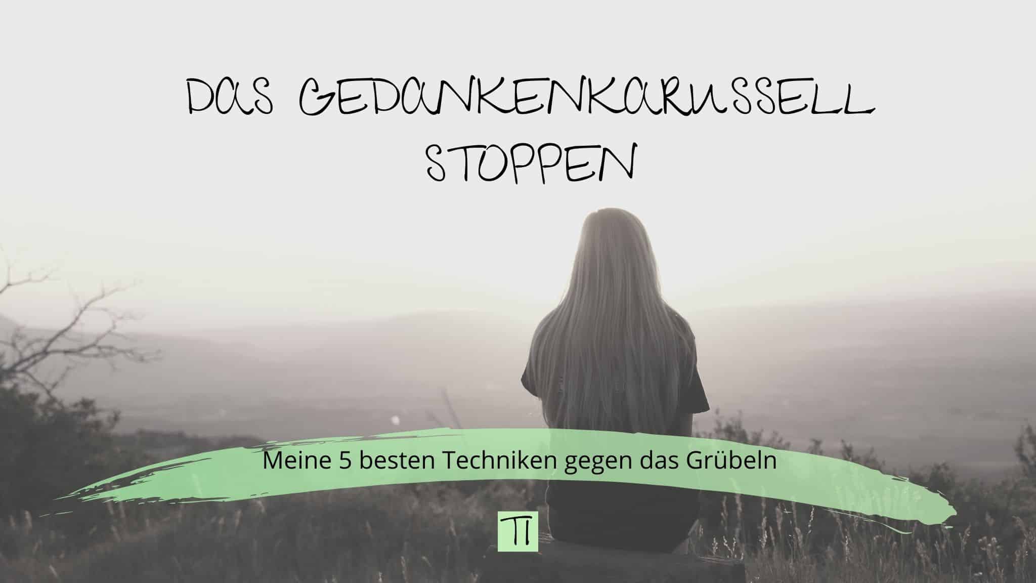 Titel: Das Gedankenkarussell stoppen. Meine 5 besten Techniken gegen das Grübeln | Team Introvertiert