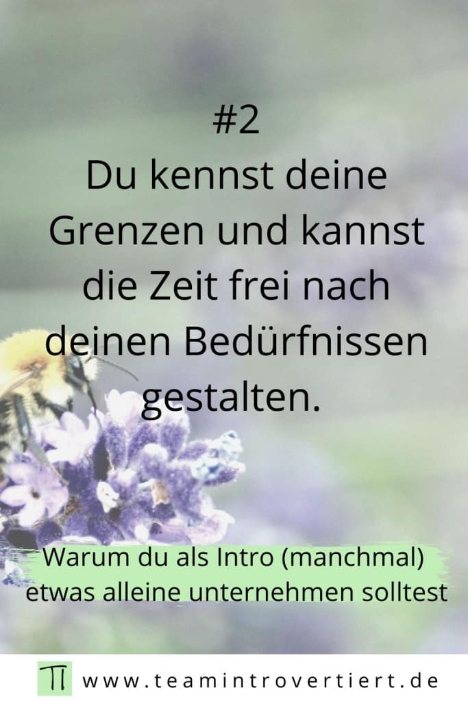 Warum du als Intro (manchmal) etwas alleine unternehmen solltest: Du kennst deine Grenzen und kannst die Zeit frei nach deinen Bedürfnissen gestalten. | Team Introvertiert