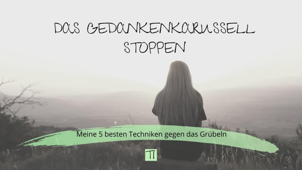 Titel: Das Gedankenkarussell stoppen. Meine 5 besten Techniken gegen das Grübeln | Team Introvertiert