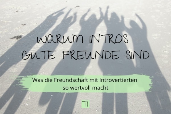 Titel: Warum Intros gute Freunde sind | Team Introvertiert
