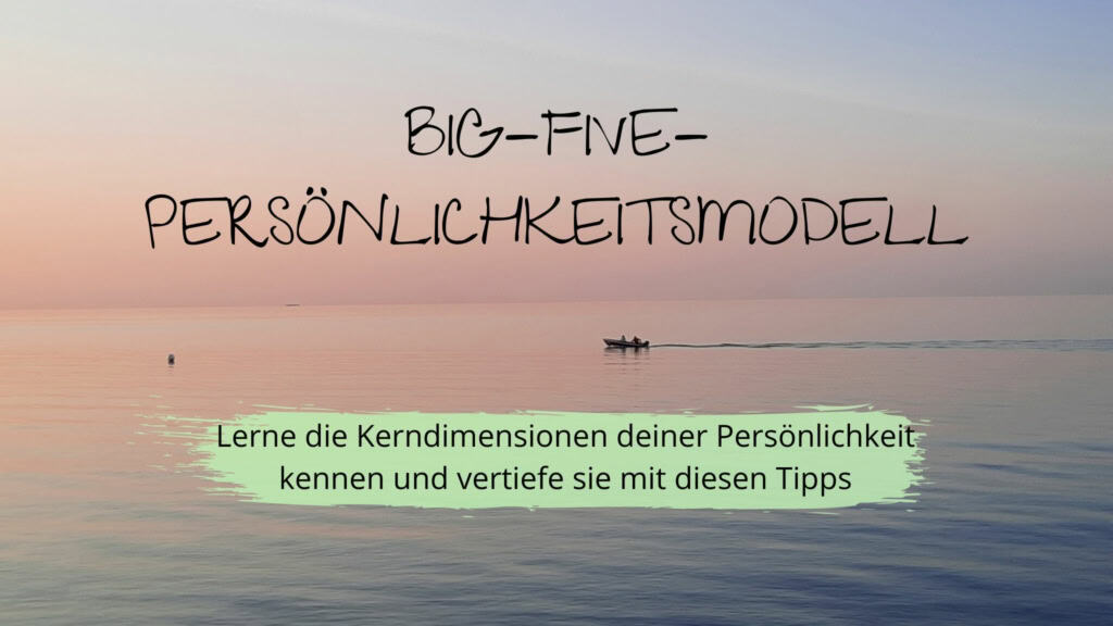 Big Five Persönlichkeitsmodell. Lerne die Kerndimensionen deiner Persönlichkeit kennen und vertiefe sie mit diesen Tipps | Team Introvertiert