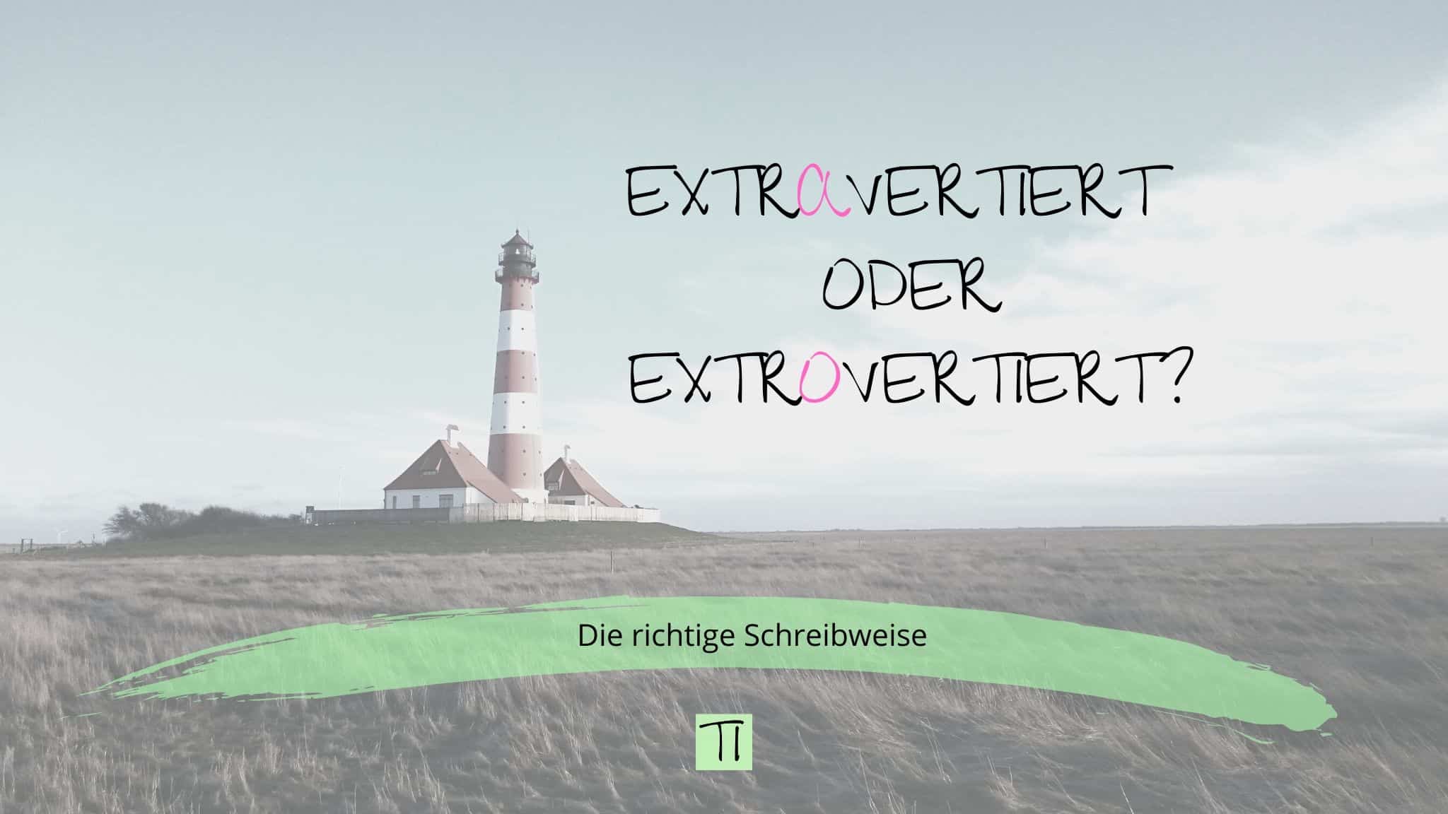 Titel: Extrovertiert oder extravertiert: Was ist richtig? | Team Introvertiert