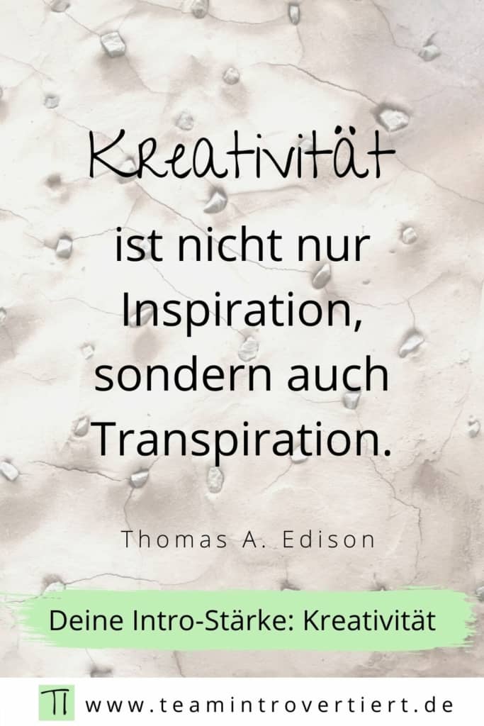 Kreativität ist nicht nur Inspiration, sondern auch Transpiration (Thomas Edison) | Team Introvertiert