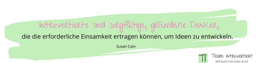 Grafik Zitat: Introvertierte sind sorgfältige, gründliche Denker, die die erforderliche Einsamkeit ertragen können, um Ideen zu entwickeln. (Susan Cain) | Team Introvertiert